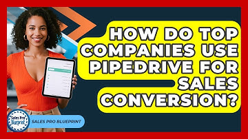 How Do Top Companies Use Pipedrive For Sales Conversion? - Sales Pro Blueprint