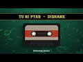 Dishank  tu hi pyar official audio