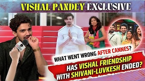 Vishal Pandey interview :On Cannes, Fight with Luvkesh-Shivani? , Trolling  and bond with Sana