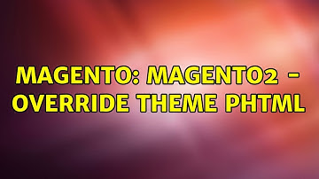 Magento: Magento2 - Override theme phtml (2 Solutions!!)