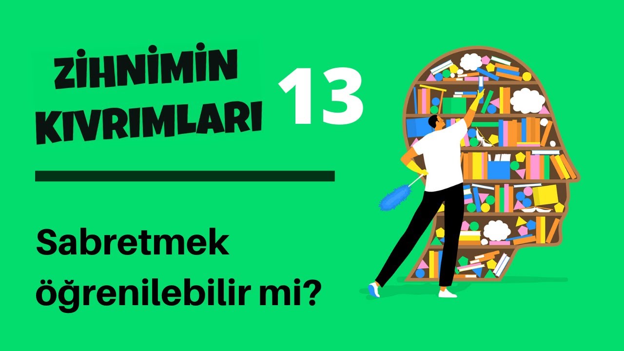 Zihnimin Kıvrımları - 13: Sabır öğrenilebilir mi?