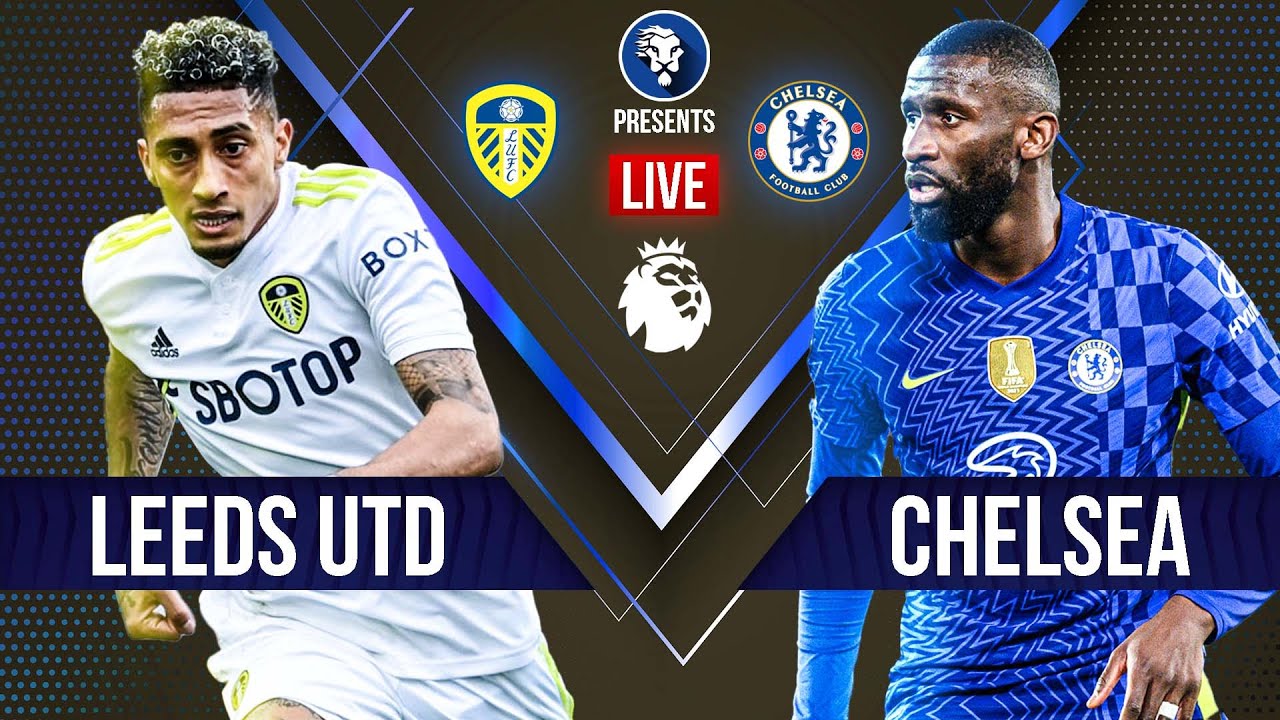 LEEDS UNITED vs CHELSEA WATCHALONG - PREMIER LEAGUE - LIVE!