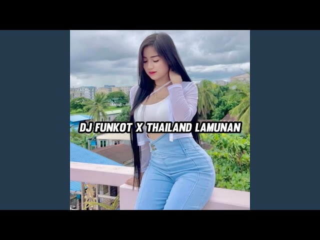 DJ FUNKOT X THAILAND LAMUNAN MASHUP VIRAL class=