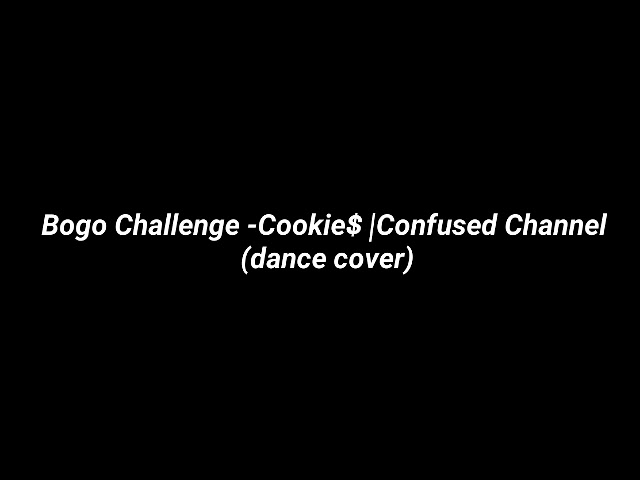 Bogo Challenge - Cookie$ | Confused Channel (dance cover)