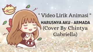 #HarusnyaAku #Armada #LirikAnimasi Harusnya Aku - Armada Lirik Animasi || Cover By Chintya Gabriella