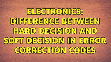 Electronics: Difference between hard decision and soft decision in error correction codes
