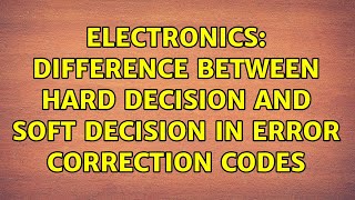 Electronics: Difference between hard decision and soft decision in error correction codes screenshot 2