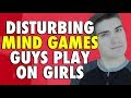 5 EVIL Mind Games Guys Play on Girls