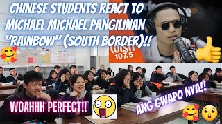 CHINESE STUDENTS REACT TO  RAINBOW COVER  -MICHAEL PANGILINAN AND  SOUTH BOARDERS/ ANG SWABE!!! 😍😲