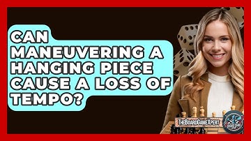 Can Maneuvering A Hanging Piece Cause A Loss Of Tempo? - The Board Game Xpert