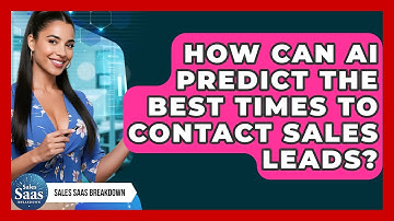 How Can AI Predict The Best Times To Contact Sales Leads? - Sales Saas Breakdown