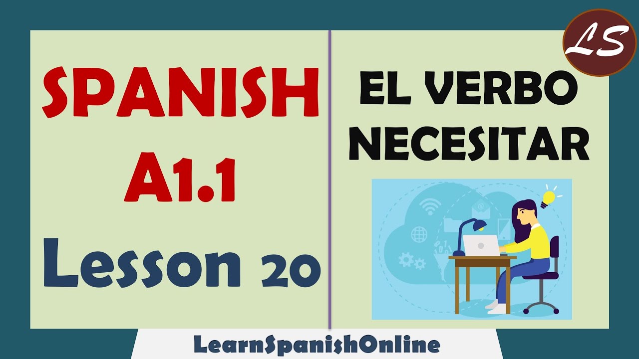 Verb Need In Spanish El Verbo Necesitar En Espa ol A1 Lesson 20 YouTube