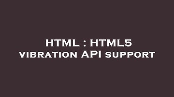 HTML : HTML5 vibration API support