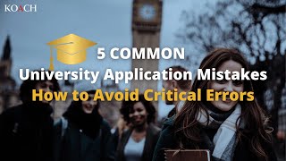 5 Common University Application Mistakes — How to Avoid Critical Errors | Koach Admissions