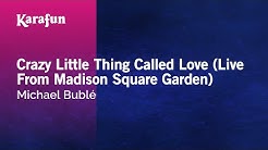 Karaoke Crazy Little Thing Called Love (Live From Madison Square Garden) - Michael BublÃ© *  - Durasi: 4:09. 