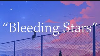🎶“Bleeding Stars”🎶