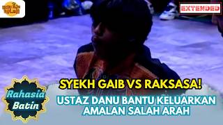 SYEKH GAIB VS RAKSASA! USTAZ DANU BANTU KELUARKAN AMALAN SALAH ARAH! | RAHASIA BATIN EXTENDED