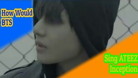 How Would BTS Sing ATEEZ-Inception