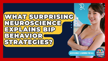 What Surprising Neuroscience Explains BIP Behavior Strategies? - Accessible Learning For All
