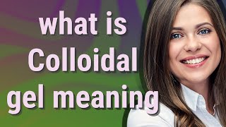 Colloidal gel | meaning of Colloidal gel