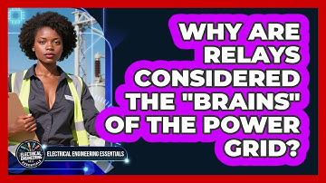 Why Are Relays Considered The "brains" Of The Power Grid? - Electrical Engineering Essentials