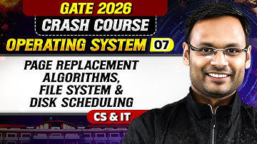 OS 07 : Page Replacement Algorithms, File System & Disk Scheduling | CS, IT | GATE 2026 Crash Course