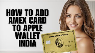 How to Add Amex Card to Apple Wallet India (Step by Step Guide)