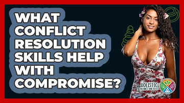What Conflict Resolution Skills Help With Compromise? - Holistic Balance And Bliss