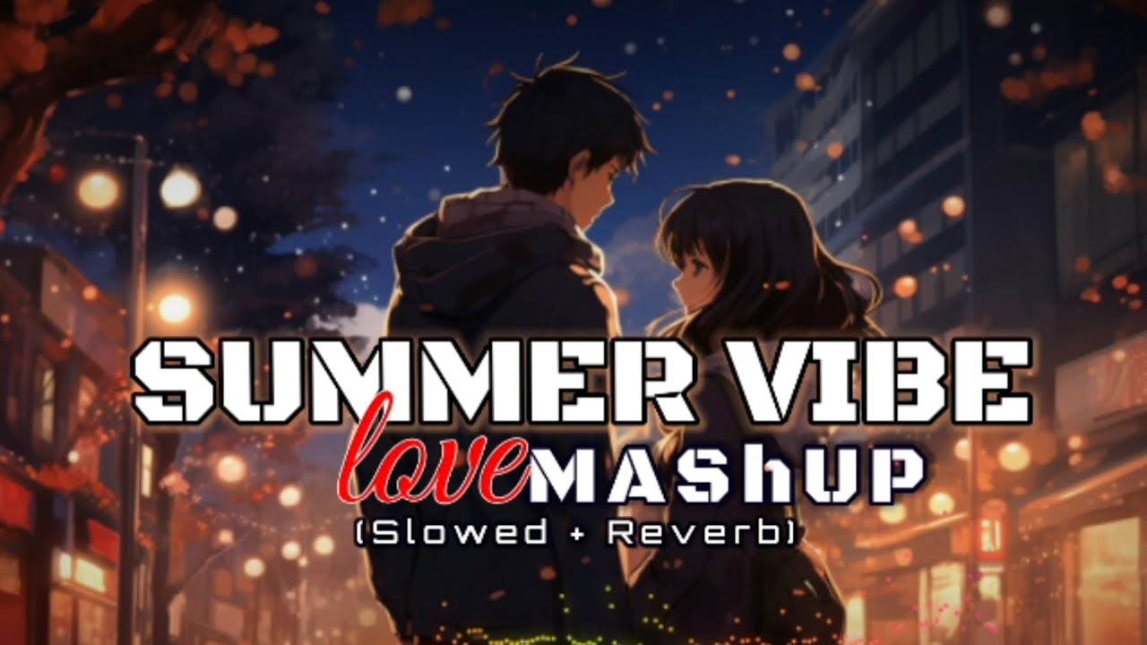 SUMMER VIBE // LOVE MASHUP // Slowed +Reverb @Ms_Lofi1 - YouTube