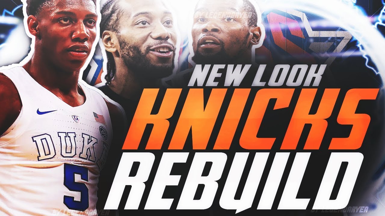 REBUILDING THE NEW LOOK NEW YORK KNICKS! NBA 2K19 - YouTube