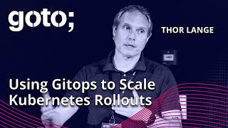 Software Rollout at Scale: Using GitOps to Scale Kubernetes Rollouts • Thor Lange • GOTO 2023 screenshot 3