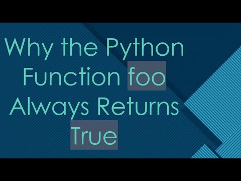Why the Python Function foo Always Returns True