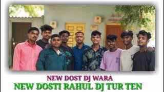 NEW DOST DJ WARA TUR TEN RAHUL DJ WARA SONG 2024