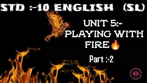 STD 10 UNIT  5:-  PLAYING WITH FIRE 🔥 || GUJARATI MEDIUM || ENGLISH (SL)||UNIT EXPLANATION  PART :-2