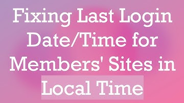 Fixing Last Login Date/Time for Members