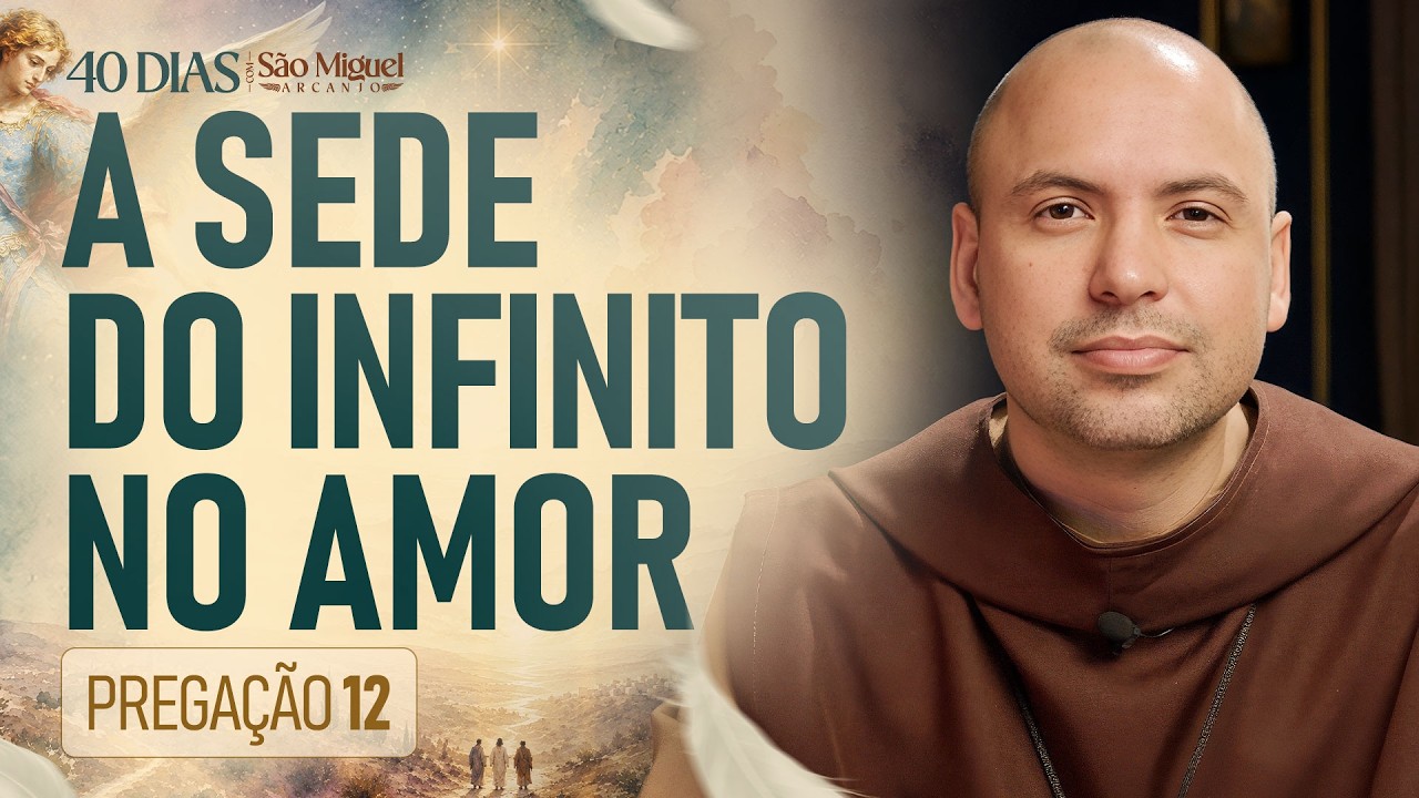 A sede do infinito no amor | Pregação | 40 Dias com São Miguel Arcanjo 2026 | #12