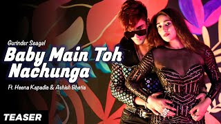 Teaser - Baby Main Toh Nachunga | Gurinder S. &amp; Rimi | Ft. Heena Kapadia &amp; Ashish Bhatia | 2022