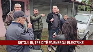 SHTOJ I RI, TRE DITË PA ENERGJI ELEKTRIKE