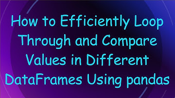 How to Efficiently Loop Through and Compare Values in Different DataFrames Using pandas