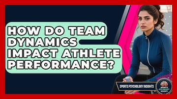 How Do Team Dynamics Impact Athlete Performance? | Sport Psychology Insights News