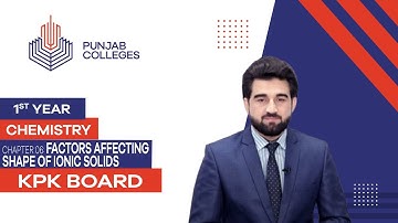 PGC Lectures-Inter Part 1-KPK Board-Chemistry-Chapter 6 - Factors Affecting Shape of Ionic Solids