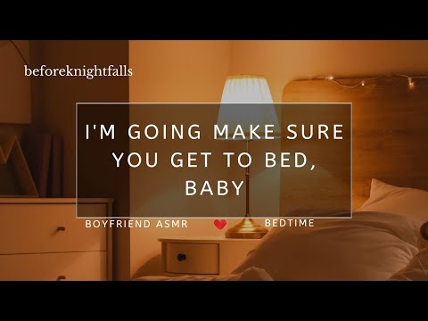 ASMR: i'm going make sure you get to bed, baby