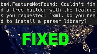 [Fixed] bs4.FeatureNotFound: Couldn't find a tree builder with the features you requested: lxml..