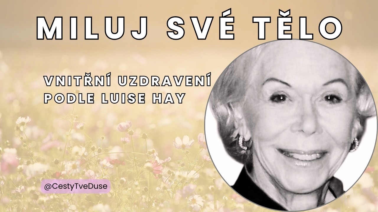 Miluj své tělo | Vnitřní uzdravení podle Louise Hay (Vedená meditace)
