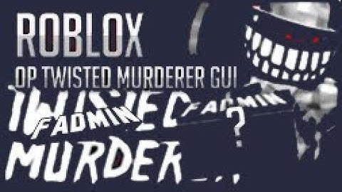 NEW! Twisted Murderer Admin Script (June 2020)