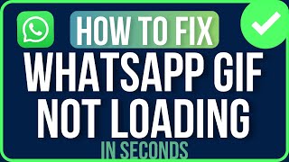 GIF NOT LOADING IN WHATSAPP [FIXED] | How to Fix Whatsapp Gif Not Loading Problem