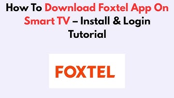 How To Download Foxtel App On Smart TV – Install & Login Tutorial