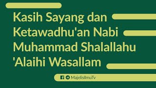 Kasih Sayang dan Ketawadhu'an Nabi Shalallahu 'Alaihi wasallam - Ustadz Arwi Fauzi hafizhahullah