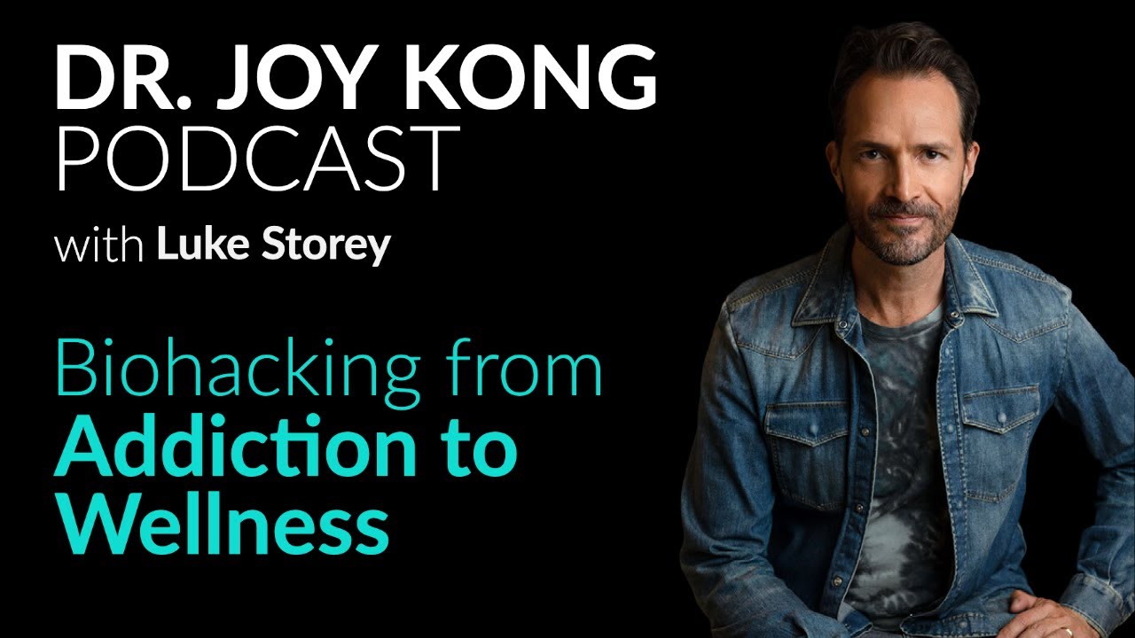 Luke Storey - BIOHACKING Your Body From Addiction To Wellness - Dr Joy Kong Podcast