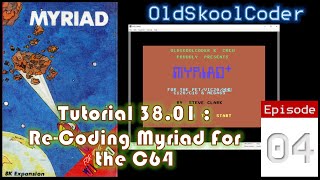 Tutorial 38.01 : Ep-04 - Re-Coding Myriad For The C64 (6502)